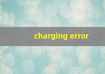 charging error